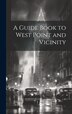 A Guide Book to West Point and Vicinity by Anonymous, Hardcover | Indigo Chapters