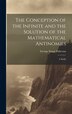 The Conception of the Infinite and the Solution of the Mathematical Antinomies [microform] by George Stuart Fullerton, Hardcover | Indigo Chapters