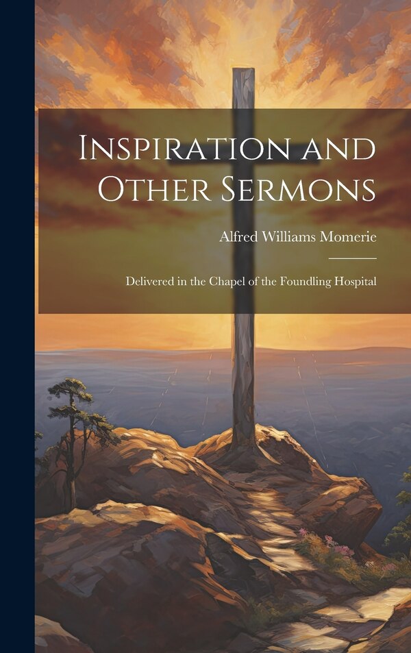Inspiration and Other Sermons by Alfred Williams Momerie, Hardcover | Indigo Chapters