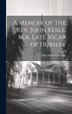 A Memoir of The Rev. John Keble M.A. Late Vicar of Hursley by John Taylor Coleridge, Hardcover | Indigo Chapters