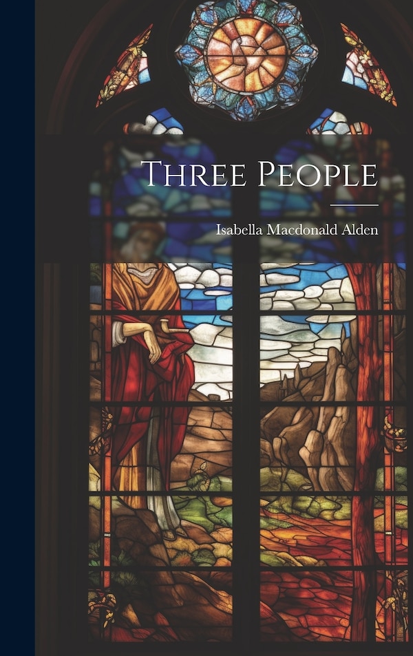 Three People by Isabella Macdonald Alden, Hardcover | Indigo Chapters