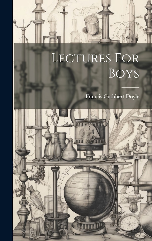 Lectures For Boys by Francis Cuthbert Doyle, Hardcover | Indigo Chapters
