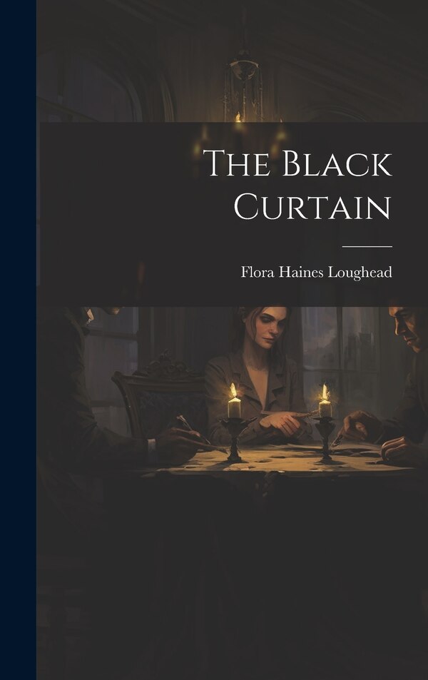 The Black Curtain by Flora Haines Loughead, Hardcover | Indigo Chapters