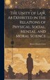 The Unity of Law As Exhibited in the Relations of Physical Social Mental and Moral Science by Henry Charles Carey, Hardcover | Indigo Chapters
