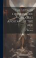 The Higher CriticismThe Greatest Apostasy of the Age by D K Paton, Hardcover | Indigo Chapters