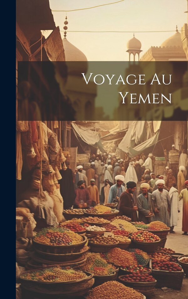 Voyage au Yemen by Anonymous, Hardcover | Indigo Chapters