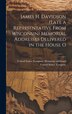 James H. Davidson (late a Representative From Wisconsin) Memorial Addresses Delivered in the House O by United States Congress Memorial Add