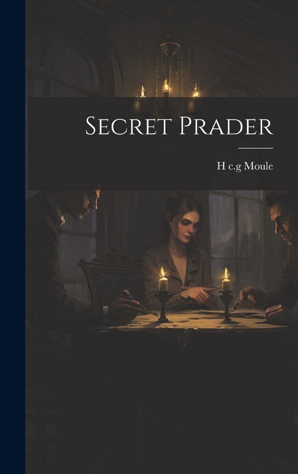 Secret Prader by H C G Moule, Hardcover | Indigo Chapters