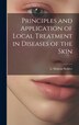 Principles and Application of Local Treatment in Diseases of the Skin by L Duncan Bulkley, Hardcover | Indigo Chapters