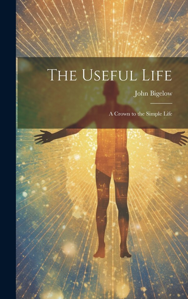 The Useful Life by John Bigelow, Hardcover | Indigo Chapters
