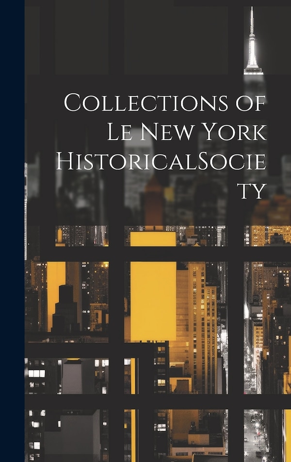 Collections of Le New York HistoricalSociety by Anonymous, Hardcover | Indigo Chapters