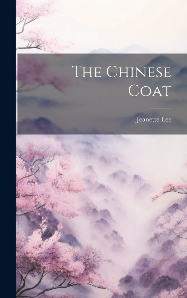The Chinese Coat by Jeanette Lee, Hardcover | Indigo Chapters