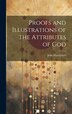 Proofs and Illustrations of the Attributes of God by John Macculloch, Hardcover | Indigo Chapters