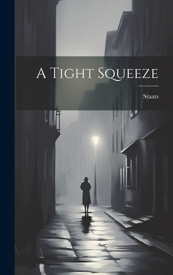 A Tight Squeeze by Staats, Hardcover | Indigo Chapters
