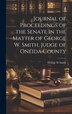 Journal of Proceedings of the Senate in the Matter of George W. Smith Judge of Oneida County by George W Smith, Hardcover | Indigo Chapters