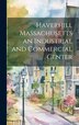 Haverhill Massachusetts an Industrial and Commercial Center by Anonymous, Hardcover | Indigo Chapters