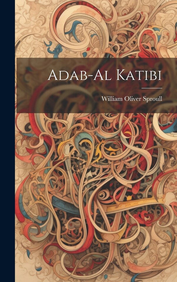 Adab-Al Katibi by William Oliver Sproull, Hardcover | Indigo Chapters