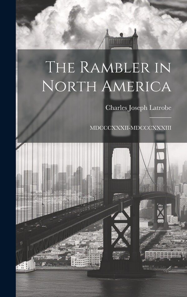 The Rambler in North America by Charles Joseph Latrobe, Hardcover | Indigo Chapters