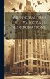 Municipalities vs. Private Corporations by M J Francisco, Hardcover | Indigo Chapters