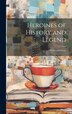 Heroines of History and Legend; Stories and Poems by Anonymous, Hardcover | Indigo Chapters