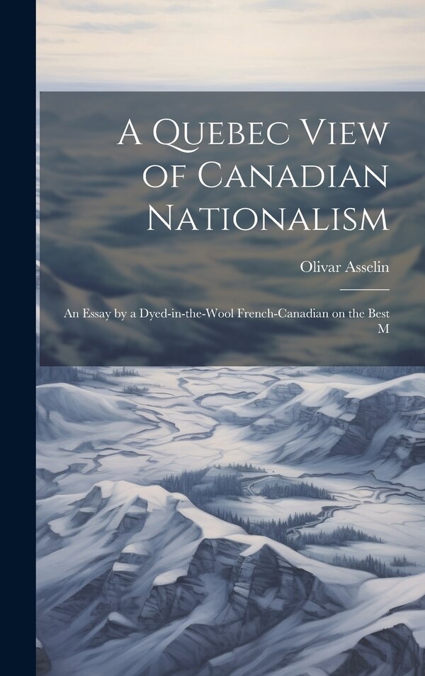 A Quebec View of Canadian Nationalism by Olivar Asselin, Hardcover | Indigo Chapters