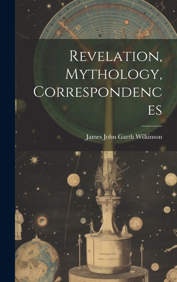 Revelation Mythology Correspondences by James John Garth Wilkinson, Hardcover | Indigo Chapters