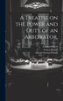 A Treatise on the Power and Duty of an Arbitrator by Francis Russell, Hardcover | Indigo Chapters