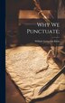 Why We Punctuate; by William Livingston Klein, Hardcover | Indigo Chapters