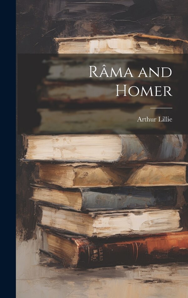 Râma and Homer by Arthur Lillie, Hardcover | Indigo Chapters