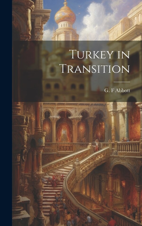 Turkey in Transition by G F Abbott, Hardcover | Indigo Chapters