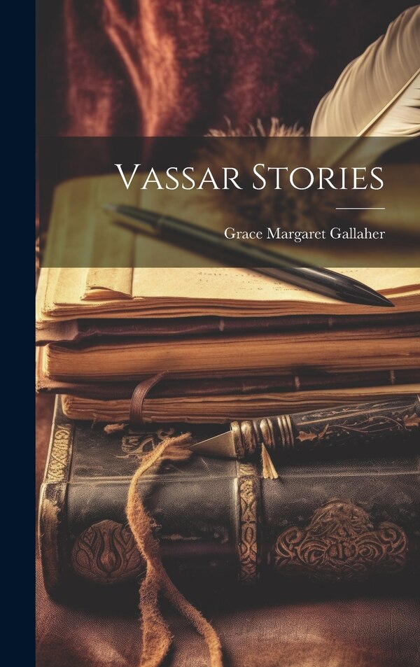 Vassar Stories by Grace Margaret Gallaher, Hardcover | Indigo Chapters