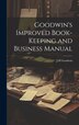 Goodwin's Improved Book-Keeping and Business Manual by J H Goodwin, Hardcover | Indigo Chapters