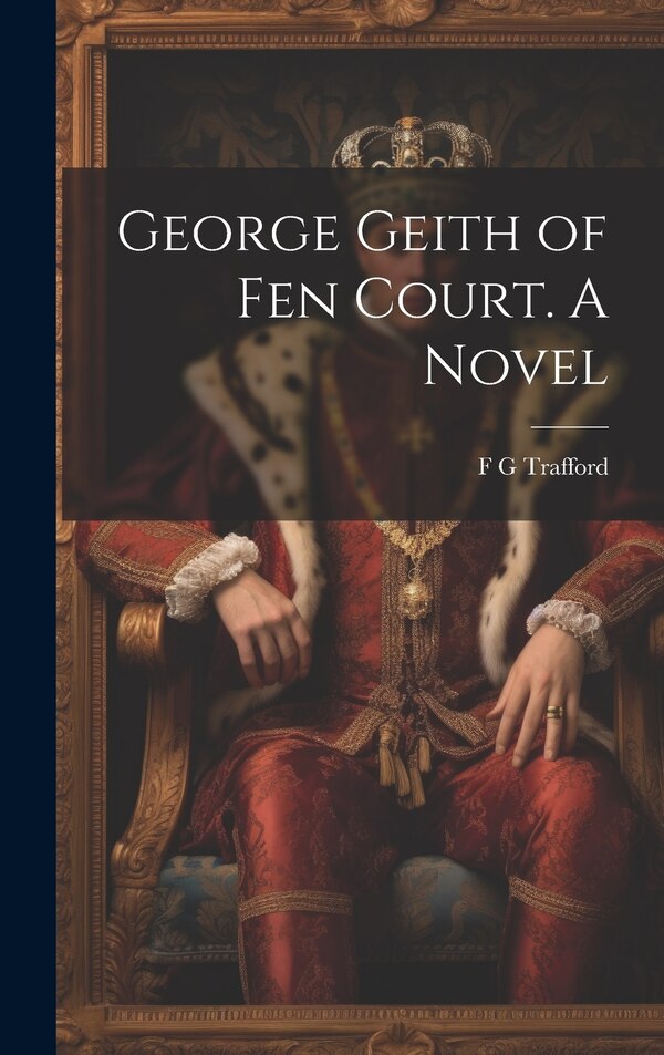 George Geith of Fen Court. A Novel by F G Trafford, Hardcover | Indigo Chapters