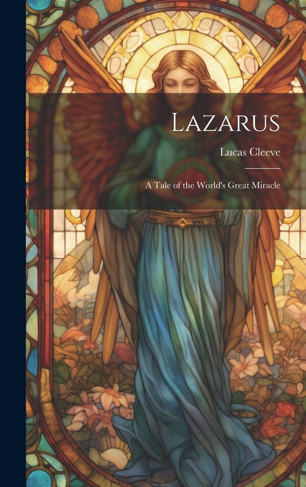 Lazarus; a Tale of the World's Great Miracle by Lucas Cleeve, Hardcover | Indigo Chapters