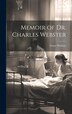 Memoir of Dr. Charles Webster by Grace Webster, Hardcover | Indigo Chapters