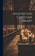 Ante Nicene Christian Library by Anonymous, Hardcover | Indigo Chapters
