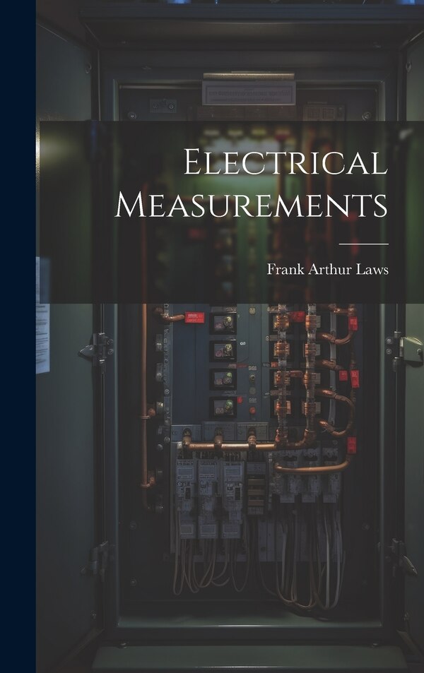 Electrical Measurements by Frank Arthur Laws, Hardcover | Indigo Chapters