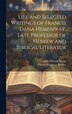 Life and Selected Writings of Francis Dana Hemenway Late Professor of Hebrew and Biblical Literatur by Charles Frederick Bradley, Hardcover