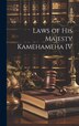 Laws of His Majesty Kamehameha IV by Anonymous, Hardcover | Indigo Chapters