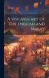 A Vocabulary of The English and Malay by Anonymous, Hardcover | Indigo Chapters