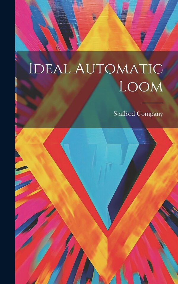 Ideal Automatic Loom by Stafford Company, Hardcover | Indigo Chapters