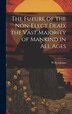 The Future of the Non-Elect Dead the Vast Majority of Mankind in all Ages by W Brookman, Hardcover | Indigo Chapters