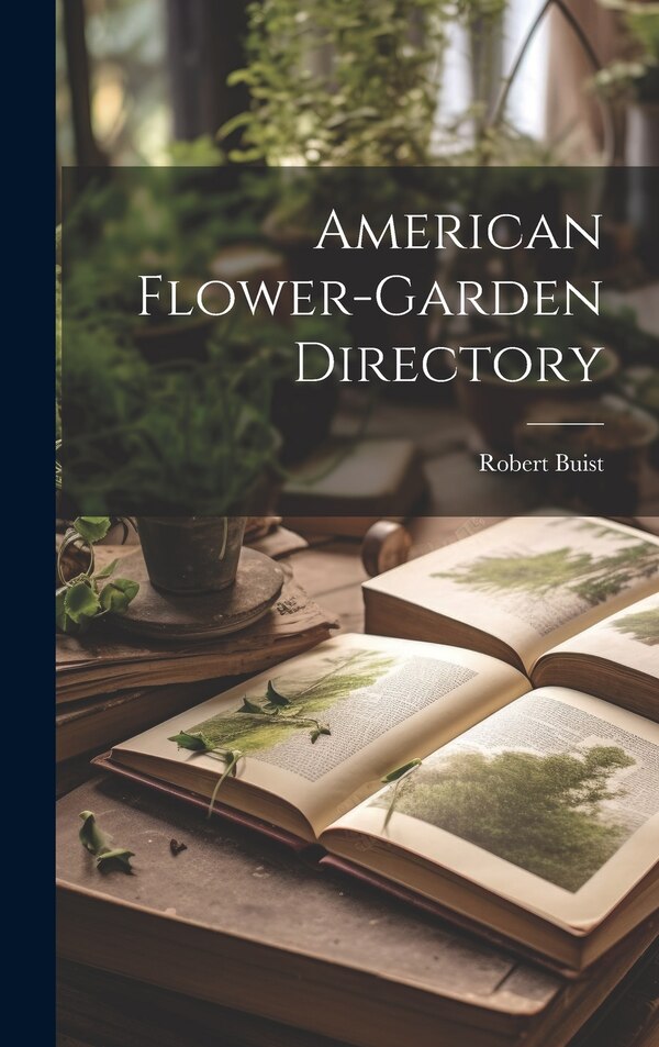 American Flower-Garden Directory by Robert Buist, Hardcover | Indigo Chapters