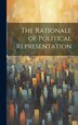 The Rationale of Political Representation by Anonymous, Hardcover | Indigo Chapters