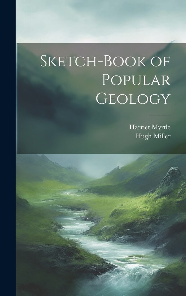 Sketch-Book of Popular Geology by Hugh Miller, Hardcover | Indigo Chapters