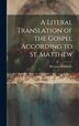 A Literal Translation of the Gospel According to St. Matthew by Herman Heinfetter, Hardcover | Indigo Chapters