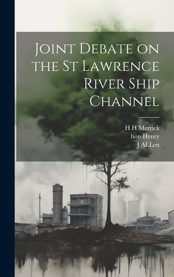 Joint Debate on the St Lawrence River Ship Channel by H H Merrick, Hardcover | Indigo Chapters