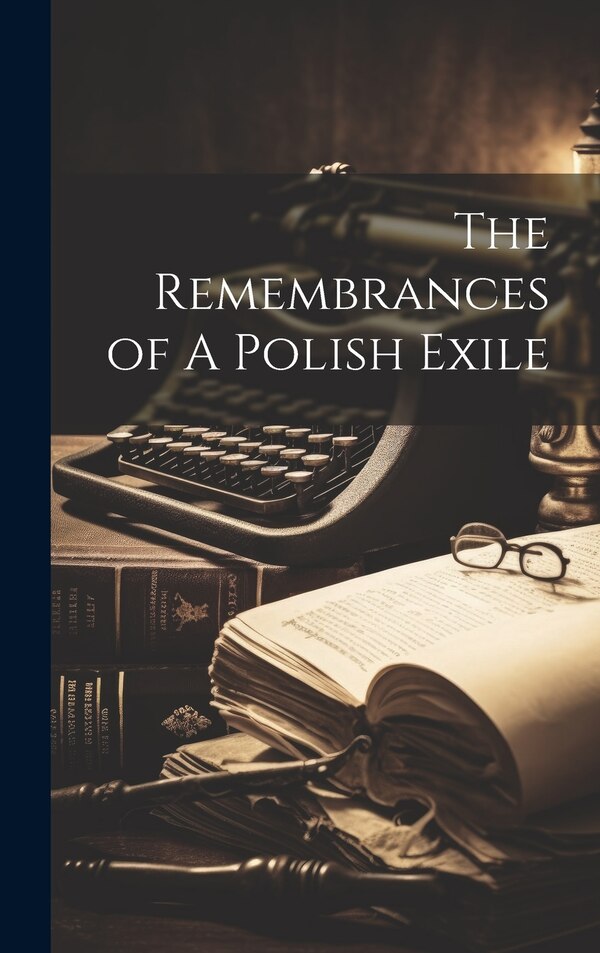 The Remembrances of A Polish Exile by Anonymous, Hardcover | Indigo Chapters