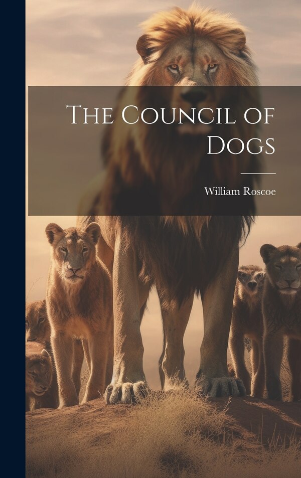 The Council of Dogs by William Roscoe, Hardcover | Indigo Chapters