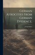 German atrocities from German evidence by Joseph Bédier, Hardcover | Indigo Chapters
